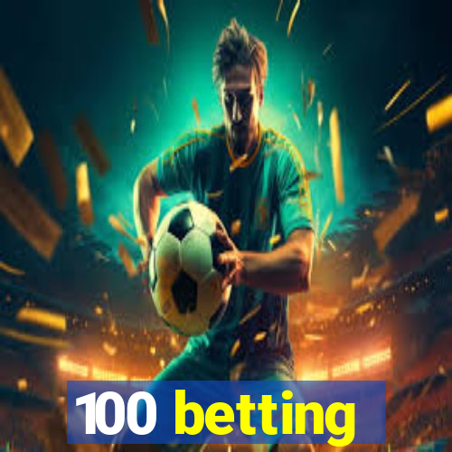 100 betting