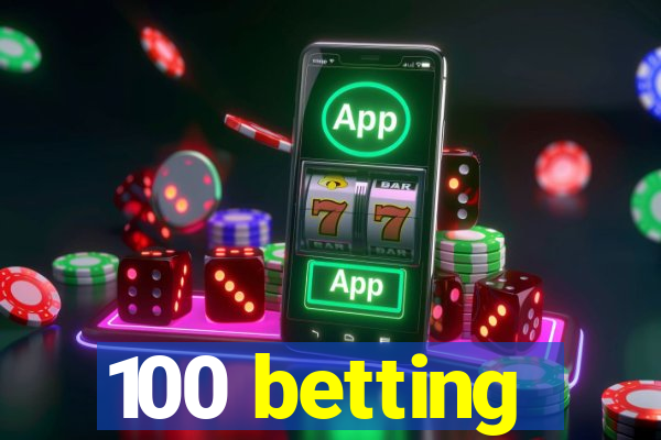 100 betting