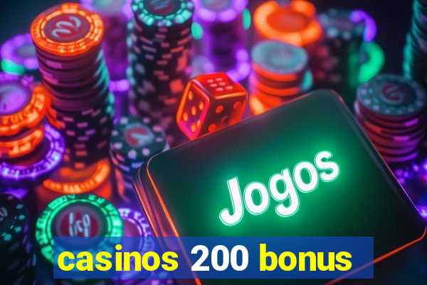 casinos 200 bonus