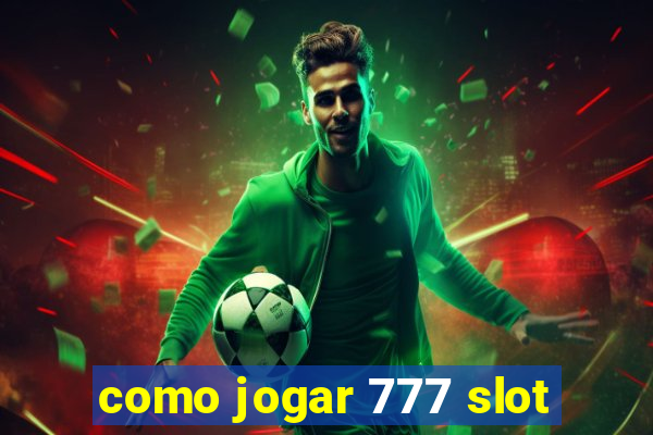 como jogar 777 slot