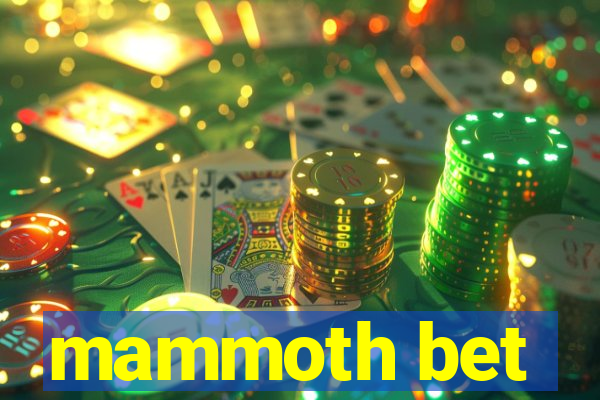 mammoth bet