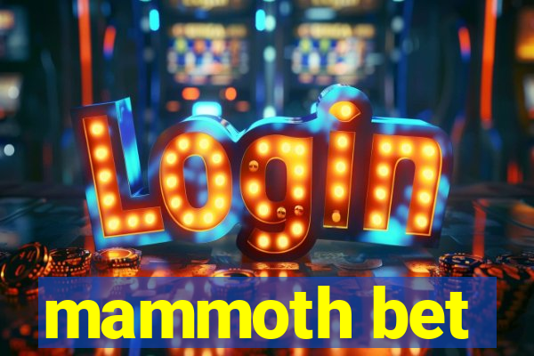 mammoth bet