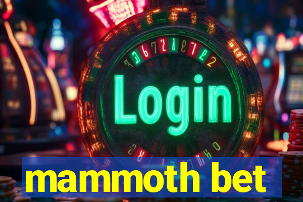 mammoth bet