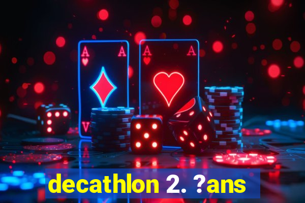 decathlon 2. ?ans