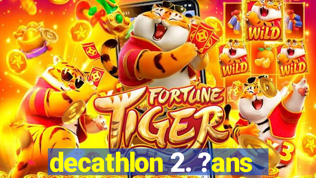 decathlon 2. ?ans