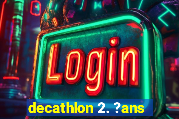 decathlon 2. ?ans