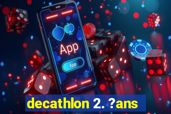 decathlon 2. ?ans