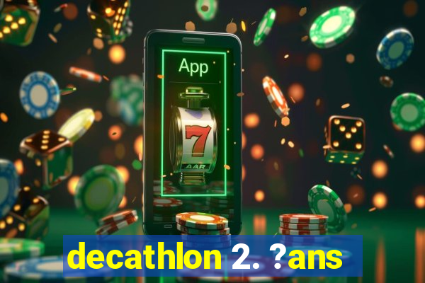 decathlon 2. ?ans