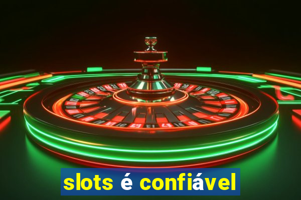 slots é confiável