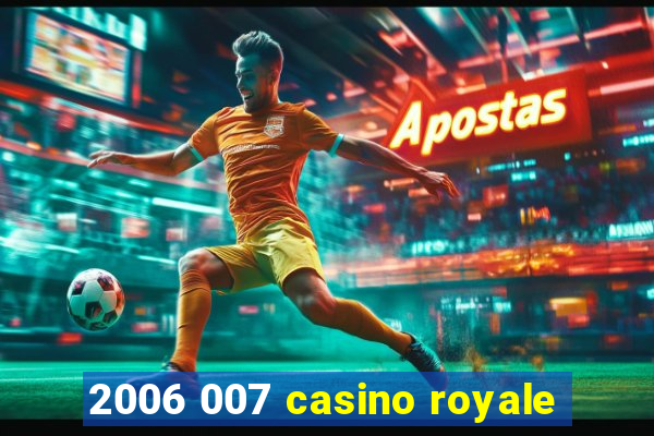 2006 007 casino royale