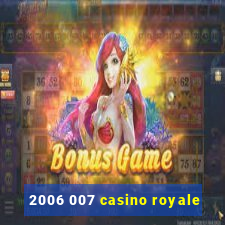 2006 007 casino royale