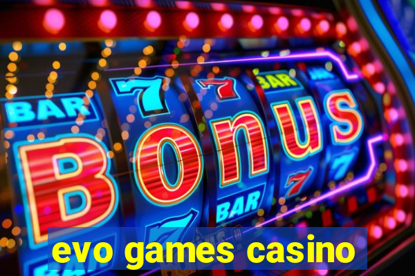 evo games casino