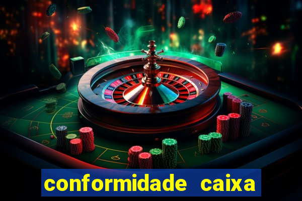 conformidade caixa quanto tempo demora