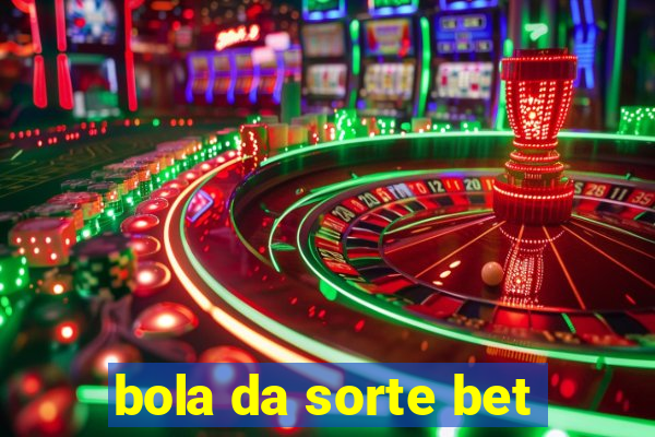 bola da sorte bet