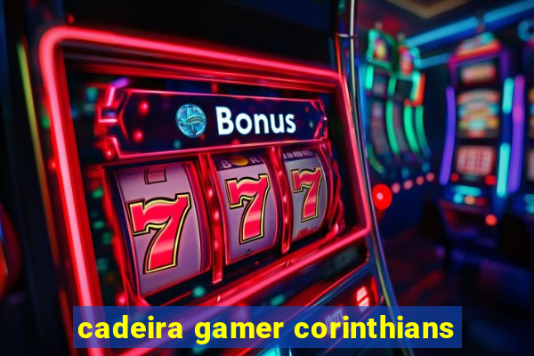 cadeira gamer corinthians