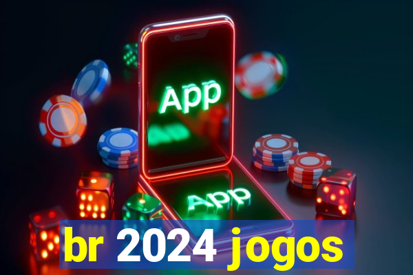 br 2024 jogos