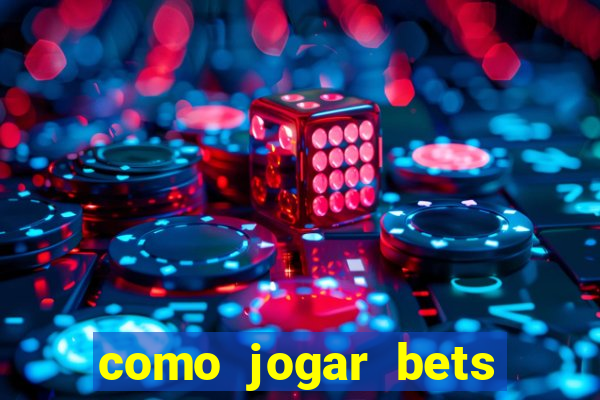 como jogar bets passo a passo