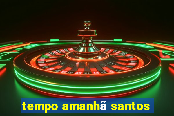 tempo amanhã santos