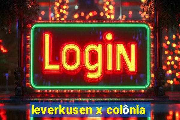 leverkusen x colônia