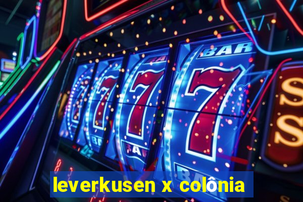 leverkusen x colônia