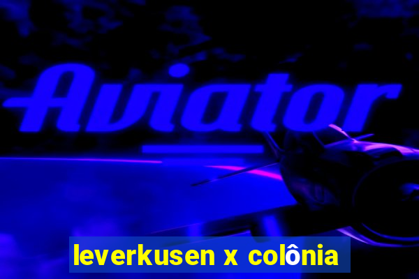 leverkusen x colônia