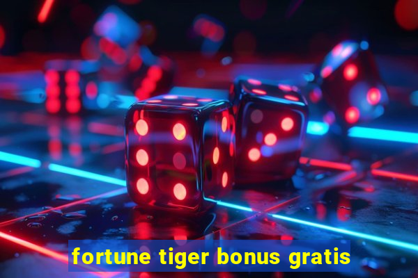 fortune tiger bonus gratis