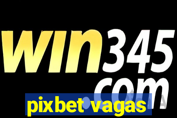 pixbet vagas