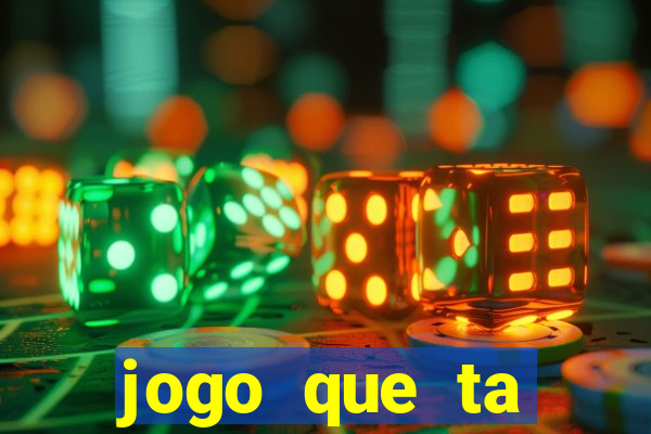 jogo que ta pagando muito