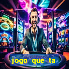 jogo que ta pagando muito