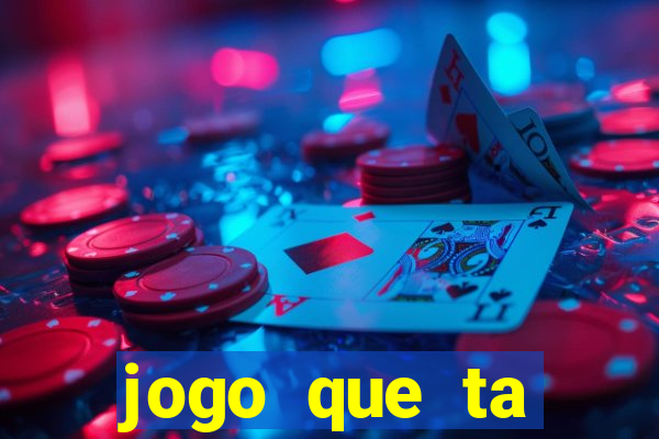 jogo que ta pagando muito