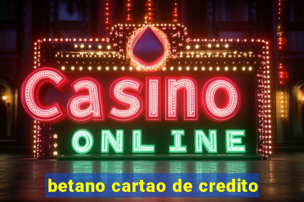 betano cartao de credito