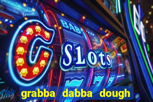 grabba dabba dough slot game