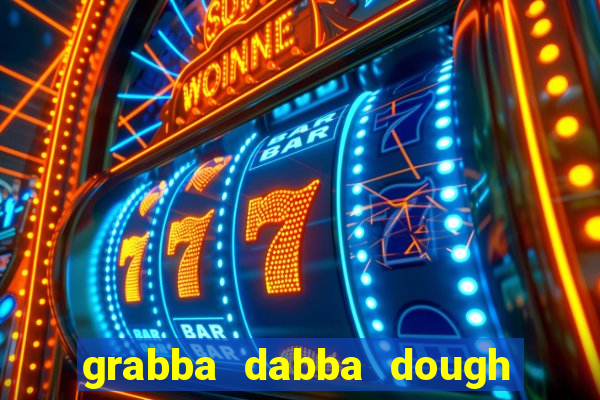 grabba dabba dough slot game