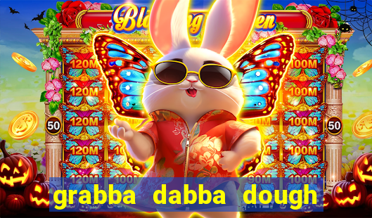 grabba dabba dough slot game