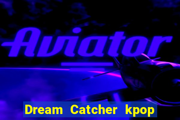 Dream Catcher kpop dreamcatcher kpop lightstick