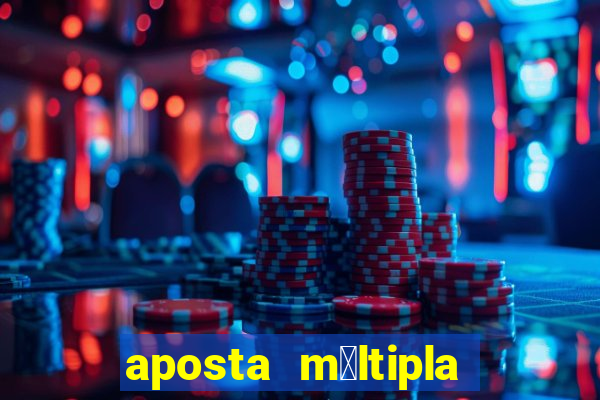 aposta m煤ltipla como funciona