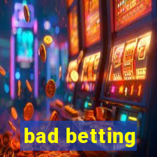 bad betting