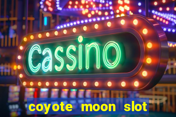 coyote moon slot machine strategy