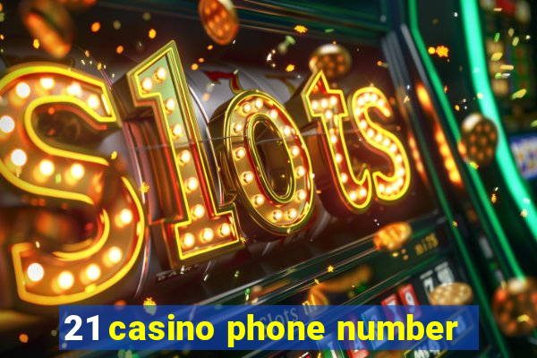 21 casino phone number