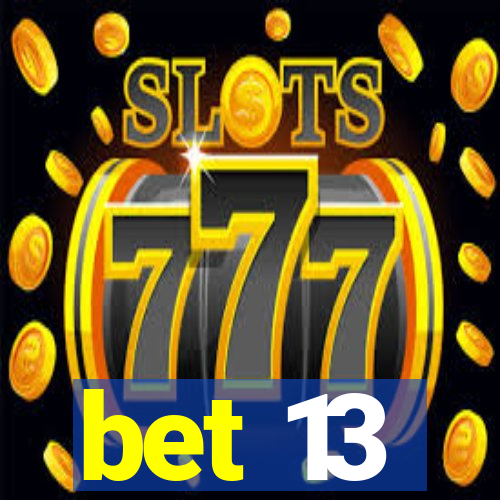 bet 13