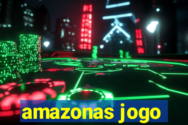 amazonas jogo