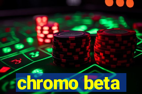 chromo beta