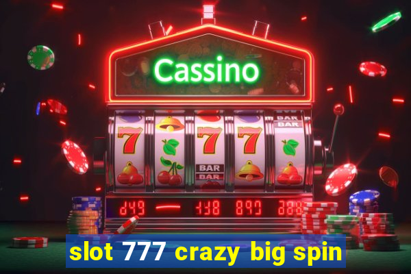 slot 777 crazy big spin