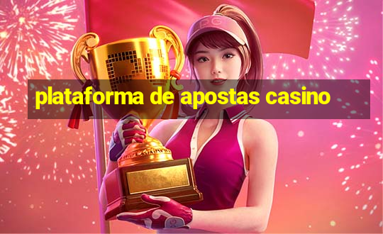 plataforma de apostas casino