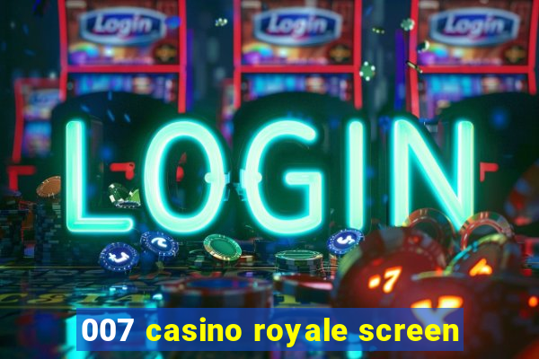 007 casino royale screen