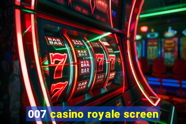 007 casino royale screen