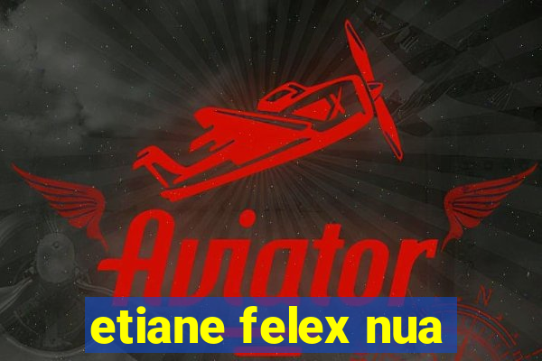 etiane felex nua