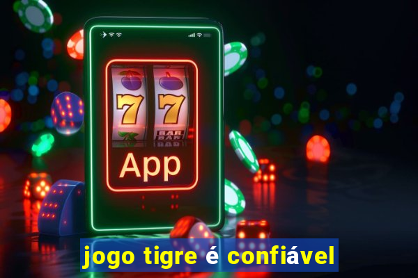 jogo tigre é confiável