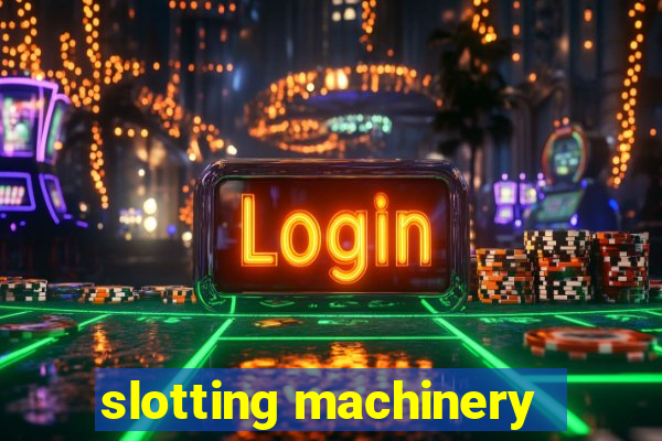 slotting machinery