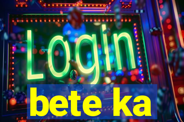 bete ka